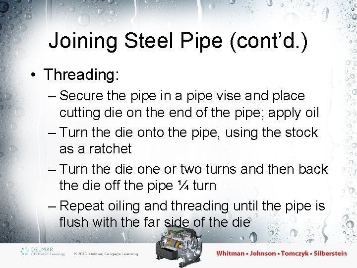 Joining Steel Pipe (cont’d. ) • Threading: – Secure the pipe in a pipe