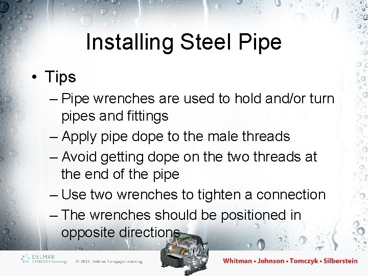 Installing Steel Pipe • Tips – Pipe wrenches are used to hold and/or turn