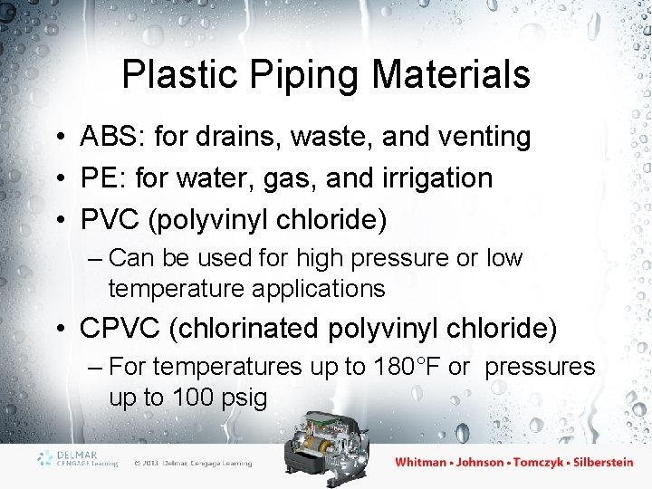 Plastic Piping Materials • ABS: for drains, waste, and venting • PE: for water,