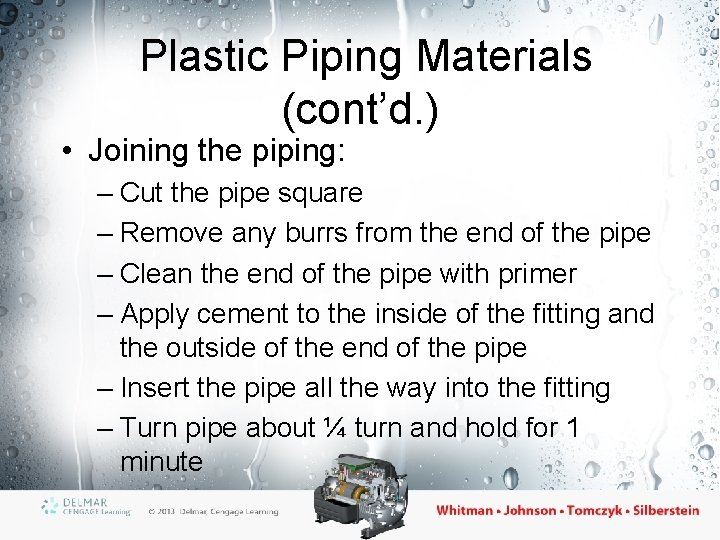 Plastic Piping Materials (cont’d. ) • Joining the piping: – Cut the pipe square