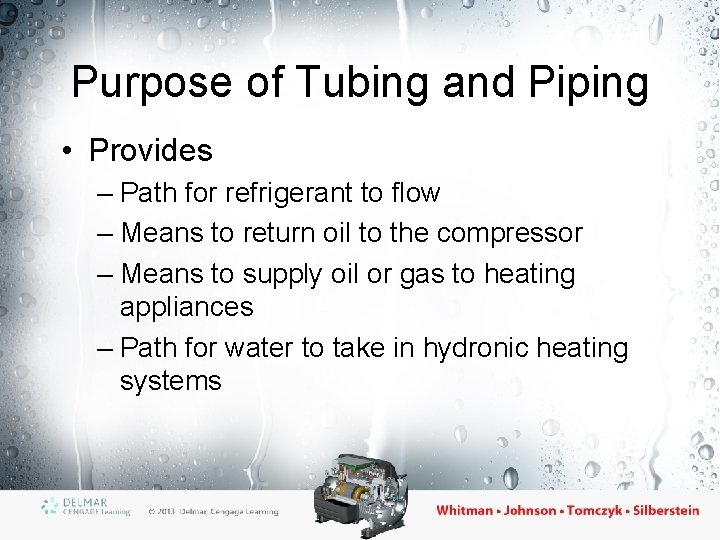 Purpose of Tubing and Piping • Provides – Path for refrigerant to flow –