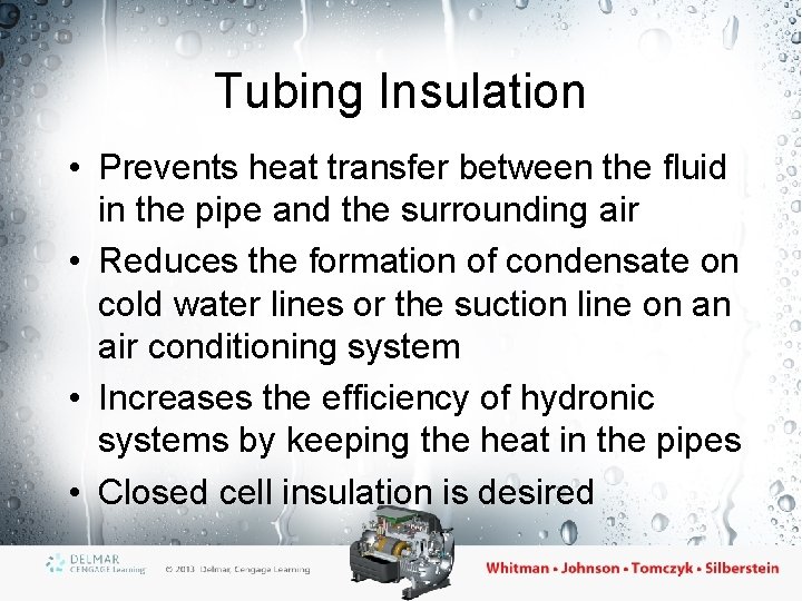 Tubing Insulation • Prevents heat transfer between the fluid in the pipe and the