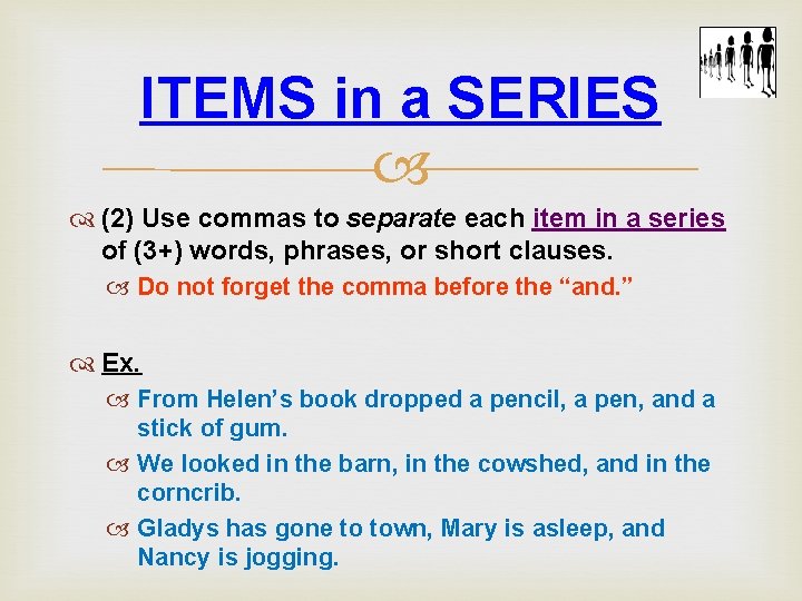 ITEMS in a SERIES (2) Use commas to separate each item in a series ITEMS in a SERIES (2) Use commas to separate each item in a series