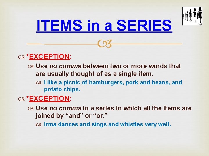 ITEMS in a SERIES *EXCEPTION: Use no comma between two or more words that ITEMS in a SERIES *EXCEPTION: Use no comma between two or more words that