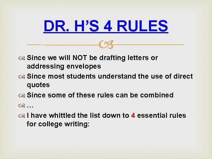 DR. H’S 4 RULES Since we will NOT be drafting letters or addressing envelopes DR. H’S 4 RULES Since we will NOT be drafting letters or addressing envelopes