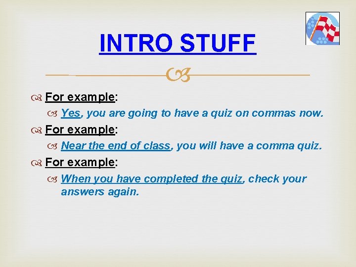 INTRO STUFF For example: Yes, you are going to have a quiz on commas INTRO STUFF For example: Yes, you are going to have a quiz on commas