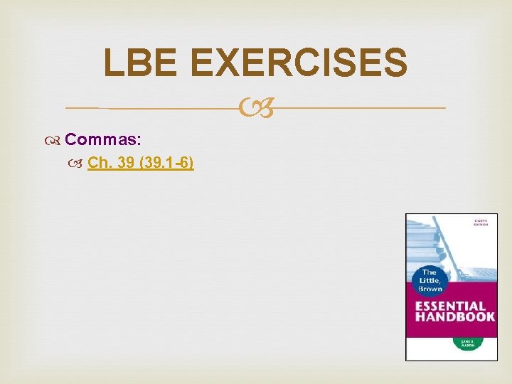 LBE EXERCISES Commas: Ch. 39 (39. 1 -6) LBE EXERCISES Commas: Ch. 39 (39. 1 -6)