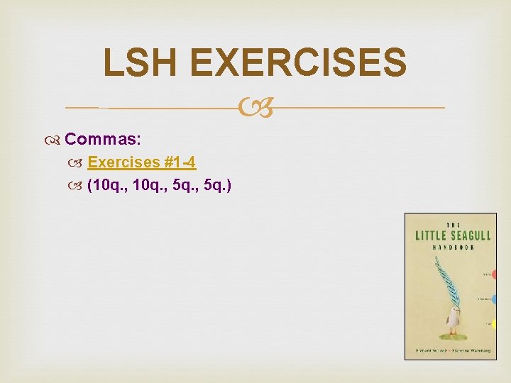 LSH EXERCISES Commas: Exercises #1 -4 (10 q. , 5 q. ) LSH EXERCISES Commas: Exercises #1 -4 (10 q. , 5 q. )