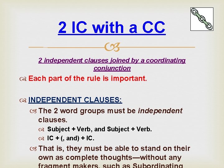 2 IC with a CC 2 independent clauses joined by a coordinating conjunction Each 2 IC with a CC 2 independent clauses joined by a coordinating conjunction Each