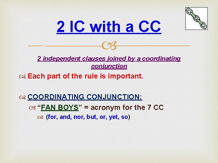 2 IC with a CC 2 independent clauses joined by a coordinating conjunction Each 2 IC with a CC 2 independent clauses joined by a coordinating conjunction Each