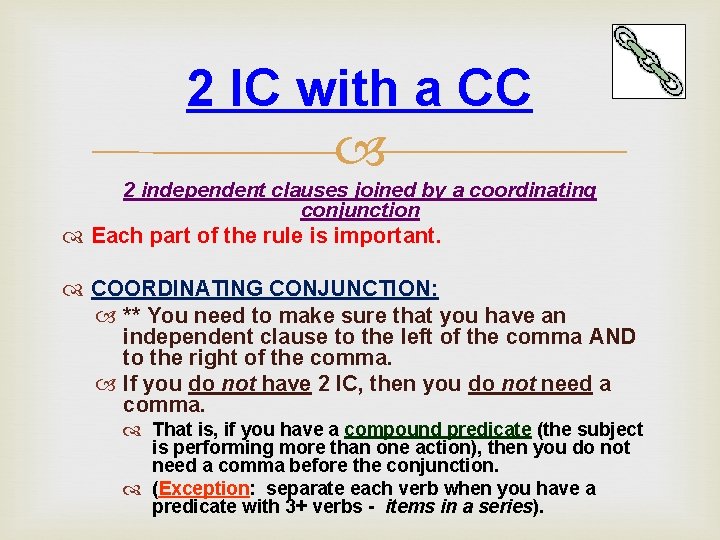 2 IC with a CC 2 independent clauses joined by a coordinating conjunction Each 2 IC with a CC 2 independent clauses joined by a coordinating conjunction Each