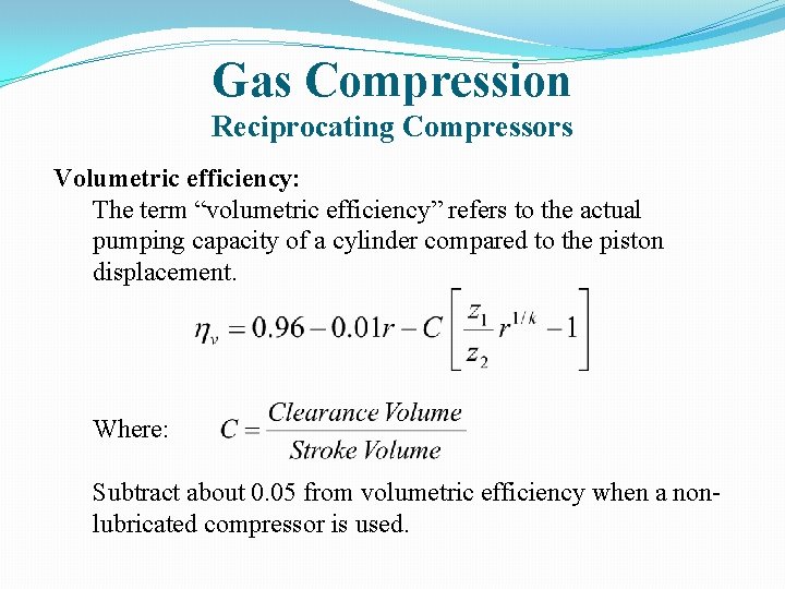 Gas Compression Reciprocating Compressors Volumetric efficiency: The term “volumetric efficiency” refers to the actual