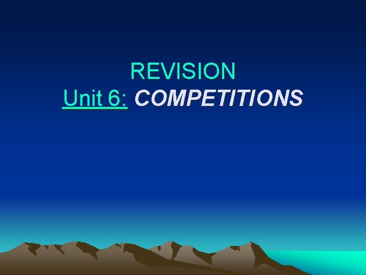 REVISION Unit 6: COMPETITIONS 