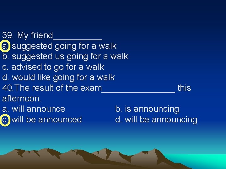 39. My friend_____ a. suggested going for a walk b. suggested us going for 39. My friend_____ a. suggested going for a walk b. suggested us going for