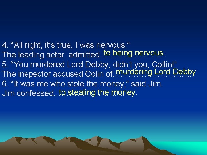 4. “All right, it’s true, I was nervous. ” to being nervous. The leading