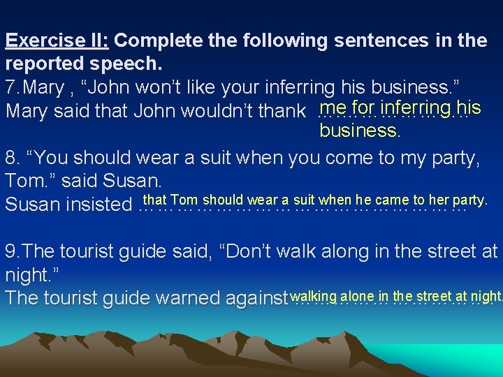 Exercise II: Complete the following sentences in the reported speech. 7. Mary , “John