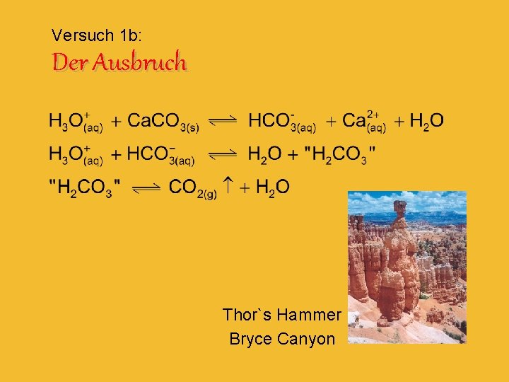 Versuch 1 b: Der Ausbruch Thor`s Hammer Bryce Canyon 