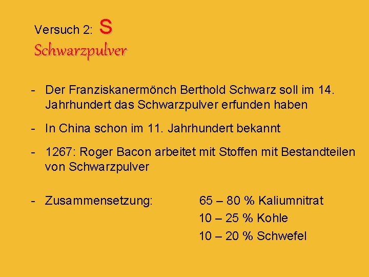 S Schwarzpulver Versuch 2: - Der Franziskanermönch Berthold Schwarz soll im 14. Jahrhundert das