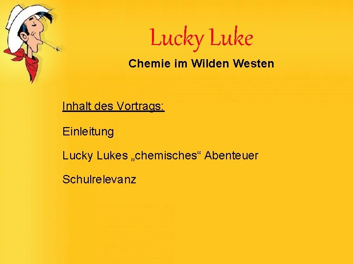 Lucky Luke Chemie im Wilden Westen Inhalt des Vortrags: Einleitung Lucky Lukes „chemisches“ Abenteuer