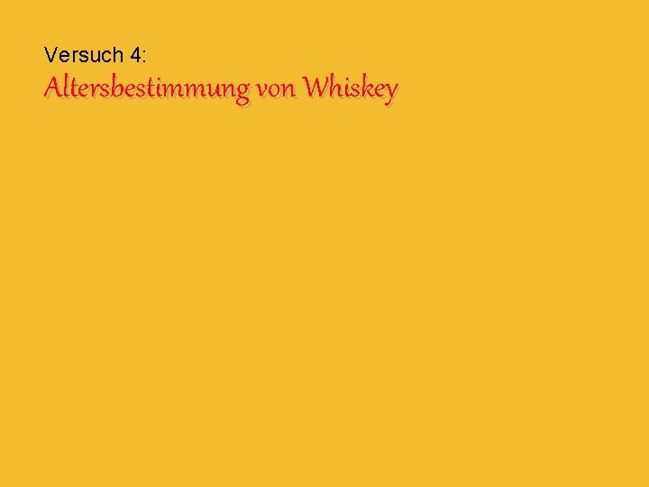 Versuch 4: Altersbestimmung von Whiskey 