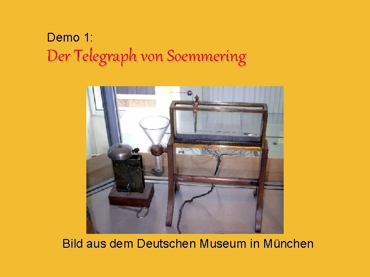 Demo 1: Der Telegraph von Soemmering Bild aus dem Deutschen Museum in München 