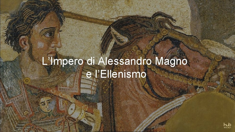 L’Impero di Alessandro Magno e l’Ellenismo 