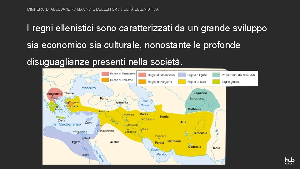 L’IMPERO DI ALESSANDRO MAGNO E L’ELLENISMO / L’ETÀ ELLENISTICA I regni ellenistici sono caratterizzati