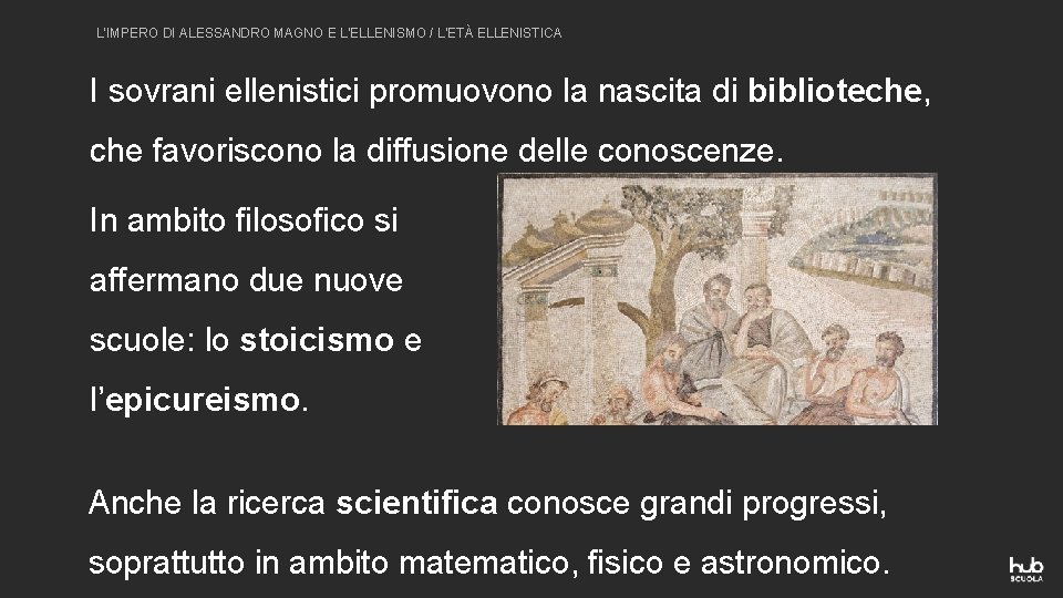 L’IMPERO DI ALESSANDRO MAGNO E L’ELLENISMO / L’ETÀ ELLENISTICA I sovrani ellenistici promuovono la