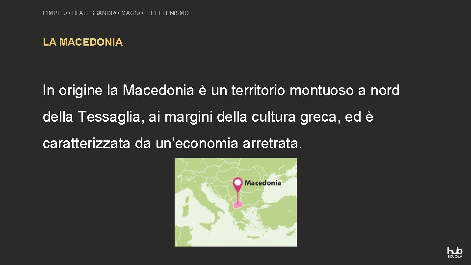 L’IMPERO DI ALESSANDRO MAGNO E L’ELLENISMO LA MACEDONIA In origine la Macedonia è un