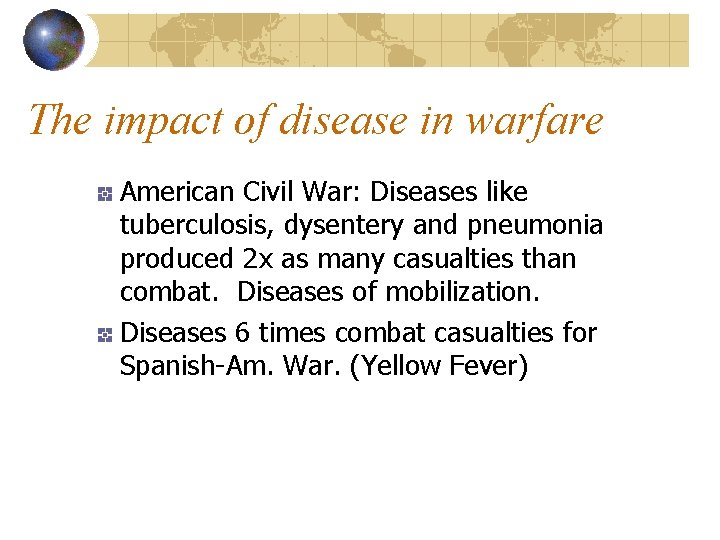 The impact of disease in warfare American Civil War: Diseases like tuberculosis, dysentery and