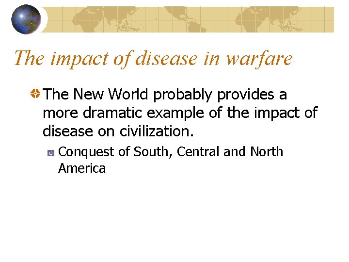 The impact of disease in warfare The New World probably provides a more dramatic