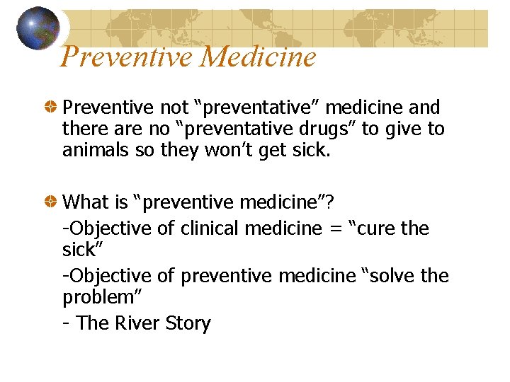 Preventive Medicine Preventive not “preventative” medicine and there are no “preventative drugs” to give