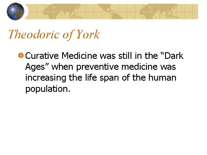 Theodoric of York Curative Medicine was still in the “Dark Ages” when preventive medicine