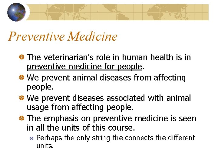 Preventive Medicine The veterinarian’s role in human health is in preventive medicine for people.