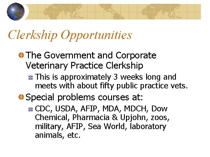 Clerkship Opportunities The Government and Corporate Veterinary Practice Clerkship This is approximately 3 weeks