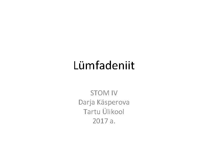 Lümfadeniit STOM IV Darja Käsperova Tartu Ülikool 2017 a. 