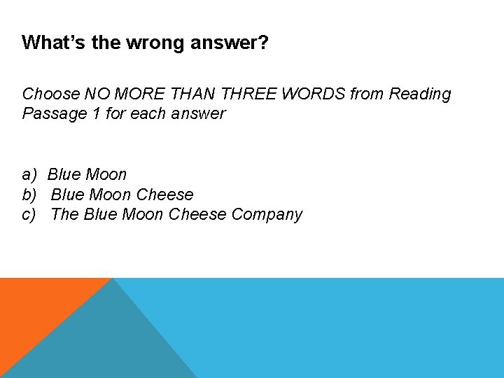 What’s the wrong answer? Choose NO MORE THAN THREE WORDS from Reading Passage 1
