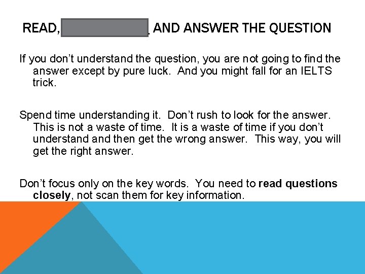 READ, UNDERSTAND ANSWER THE QUESTION If you don’t understand the question, you are not