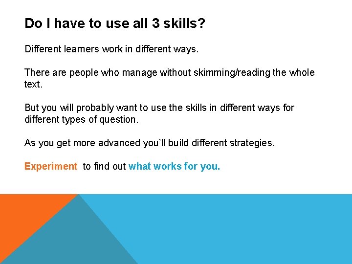 Do I have to use all 3 skills? Different learners work in different ways.