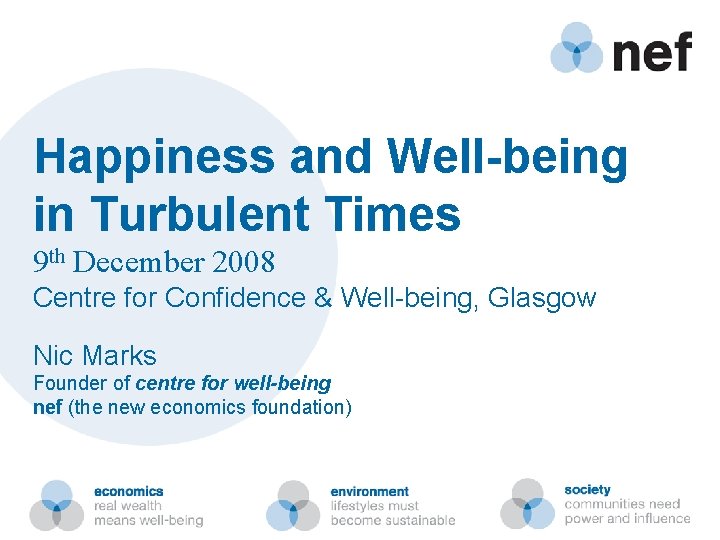 Happiness and Well-being in Turbulent Times 9 th December 2008 Centre for Confidence &