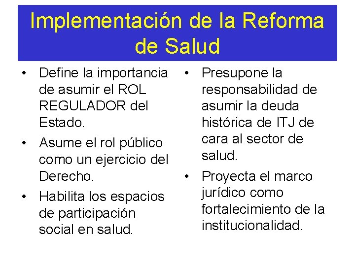 Implementación de la Reforma de Salud • Define la importancia • Presupone la de