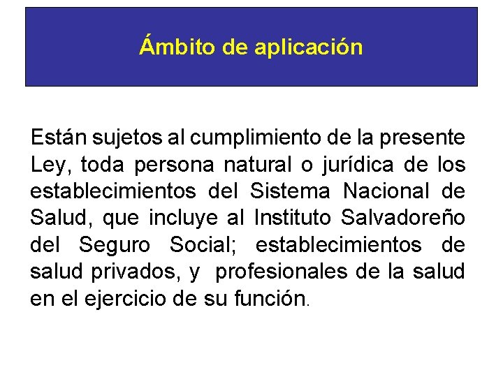 Ámbito de aplicación Están sujetos al cumplimiento de la presente Ley, toda persona natural