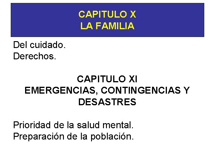 CAPITULO X LA FAMILIA Del cuidado. Derechos. CAPITULO XI EMERGENCIAS, CONTINGENCIAS Y DESASTRES Prioridad