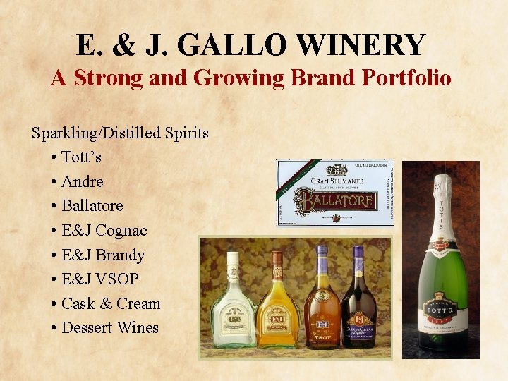E. & J. GALLO WINERY A Strong and Growing Brand Portfolio Sparkling/Distilled Spirits •