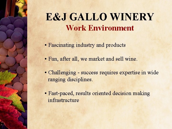 E&J GALLO WINERY Work Environment • Fascinating industry and products • Fun, after all,