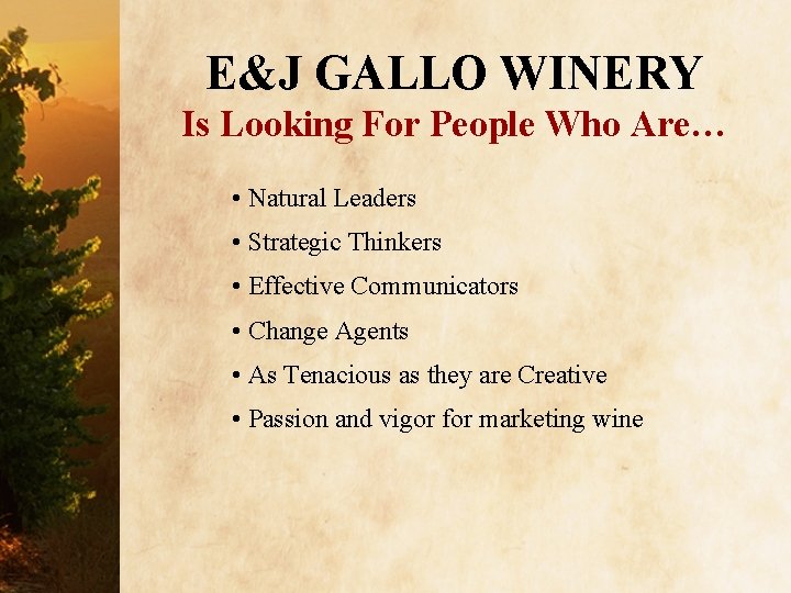 E&J GALLO WINERY Is Looking For People Who Are… • Natural Leaders • Strategic