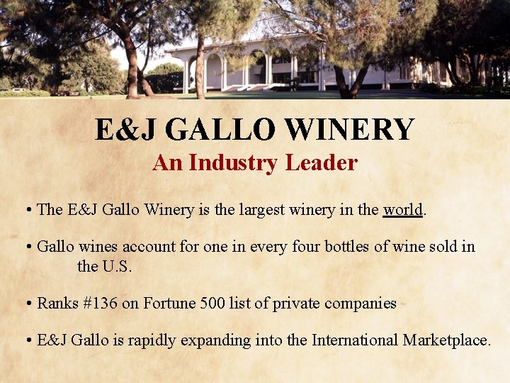 E&J GALLO WINERY An Industry Leader • The E&J Gallo Winery is the largest
