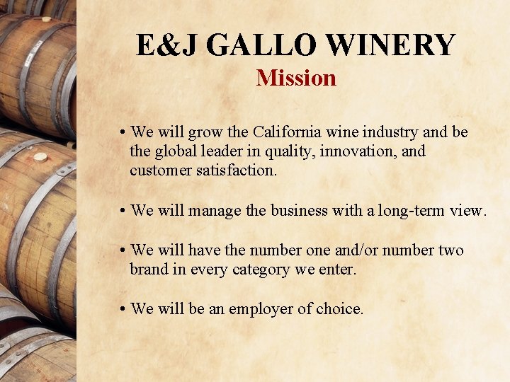 E&J GALLO WINERY Mission • We will grow the California wine industry and be