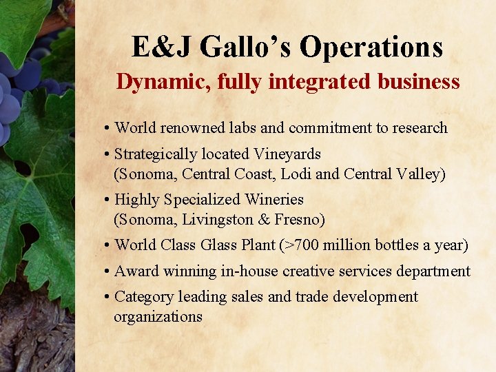 E&J Gallo’s Operations Dynamic, fully integrated business • World renowned labs and commitment to