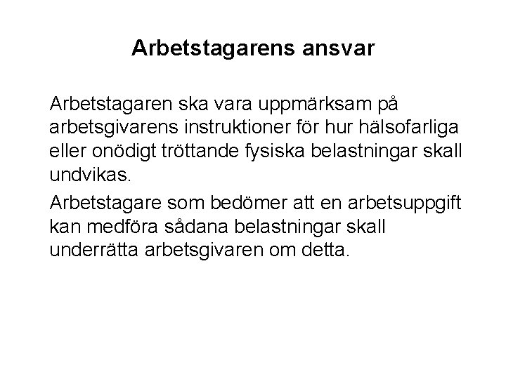 Arbetstagarens ansvar Arbetstagaren ska vara uppmärksam på arbetsgivarens instruktioner för hur hälsofarliga eller onödigt Arbetstagarens ansvar Arbetstagaren ska vara uppmärksam på arbetsgivarens instruktioner för hur hälsofarliga eller onödigt